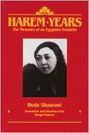 Huda Shaarawi: Harem Years: The Memoirs of an Egyptian Feminist, 1879-1924