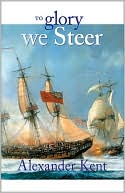 Alexander Kent: To Glory We Steer (Richard Bolitho Novels # 5)