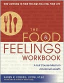 Book cover image of The Food and Feelings Workbook: A Full Course Meal on Emotional Health by Karen R. Koenig