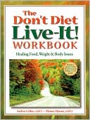 Book cover image of Don't Diet, Live-It! Workbook: Healing Food, Weight, and Body Issues by Andrea Wachter