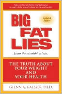 Book cover image of Big Fat Lies: The Truth about Your Weight and Your Health by Glenn A. Gaesser