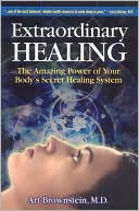 Arthur H. Brownstein: Extraordinary Healing: The Amazing Power of Your Body's Secret Healing System
