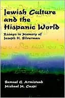 Samuel G. Armistead: Jewish Culture and the Hispanic World: Essays in Memory of Joseph H. Silverman