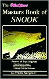 Frank Sargeant: The Masters Book of Snook : Secrets of Top Skippers