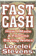 Book cover image of Fast Cash: How I Made A Fortune Buying Notes by Lorelei Stevens