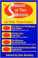 Eric Bentley: The Servant of Two Masters And Other Italian Classics (Eric Bentley's Dramatic Repertoire; v.4), Vol. 0