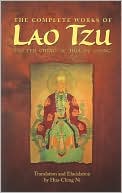 Book cover image of The Complete Works of Lao Tzu: Tao Teh Ching & Hua Hu Ching by Lao Tzu
