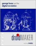 Book cover image of Droidmaker: George Lucas and the Digital Revolution by Michael Rubin