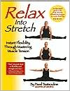 Pavel Tsatsouline: Relax into Stretch: Instant Flexibility Through Mastering Muscle Tension