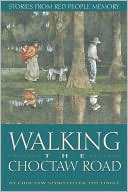 Book cover image of Walking the Choctaw Road: Stories from the Heart and Memory of the People by Tim Tingle