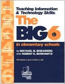 Michael B. Eisenberg: Teaching Information and Technology Skills: The Big 6 in Elementary Schools