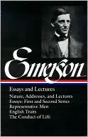 Ralph Waldo Emerson: Ralph Waldo Emerson: Essays and Lectures (Nature; Addresses, and Lectures, Essays: First and Second Series, Representative Men, English Traits, The Conduct of Life) (Library of America)