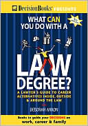 Arron: What Can You Do with a Law Degree? a Lawyer's Guide to Career Alternatives inside, Outside and around the Law