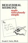 Frank C. Seitz: Behavioral Medicine Made Ridiculously Simple: (Made Ridiculously Simple Series)