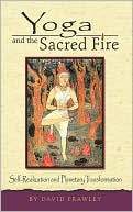 David Frawley: Yoga and the Sacred Fire: Self-Realization and Planetary Transformation