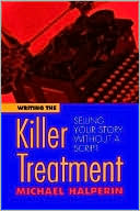 Michael Halperin: Writing the Killer Treatment: Selling Your Story without a Script