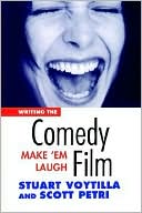 Stuart Voytilla: Writing the Comedy Film: Make 'Em Laugh