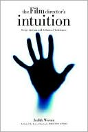 Book cover image of The Film Director's Intuition: Script Analysis and Rehearsal Techniques by Judith Weston