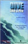 Book cover image of Dive Like a Pro: 101 Ways to Improve Your Scuba Skills and Safety by Robert N. Rossier