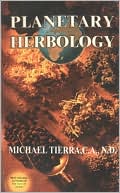 Michael Tierra: Planetary Herbology: An Integration of Western Herbs into the Traditional Chinese and Ayurvedic Systems