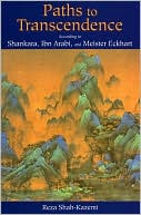 Reza Shah-Kazemi: Paths to Transcendence: According to Shankara, Ibn 'Arabi, and Meister Eckhart