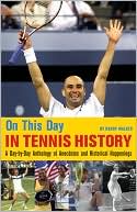 Randy Walker: On This Day in Tennis History: A Day-by-Day Anthology of Anecdotes and Historical Happenings