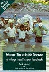 Book cover image of Where There Is No Doctor: A Village Health Care Handbook by David B. Werner