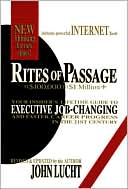Book cover image of Rites of Passage at $100,000 to $1 Million+: Your Insider's Lifetime Guide to Executive Job-Changing and Faster Career Progress in the 21st Century by John Lucht
