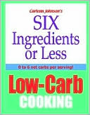 Carlean Johnson: Six Ingredients or Less Low-Carb Cooking: Low Carb Cooking