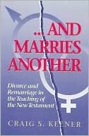Book cover image of And Marries Another : Divorce and Remarriage in the Teaching of the New Testament by Craig S. Keener