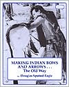 Book cover image of Making Indian Bows and Arrows by Douglas Spotted Eagle