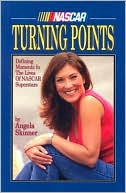 Angela Skinner: Turning Points: Defining Moments in the Lives of NASCAR Superstars