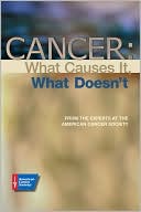 American Cancer Society: Cancer: What Causes It, What Doesn't