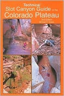 Michael R. Kelsey: Technical Slot Canyon Guide to the Colorado Plateau