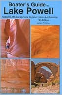 Michael R. Kelsey: Boater's Guide to Lake Powell: Featuring Hiking, Camping, Geology, History and Archaeology