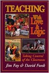 Book cover image of Teaching with Love and Logic: Taking Control of the Classroom by Jim Fay