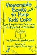 Robert G. Ziegler: Homemade Books to Help Kids Cope: An Easy-to-Learn Technique for Parents and Professionals