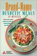 American Diabetes Association: Brand-Name Diabetic Meals in Minutes : Quick and Healthy Recipes to Make Your Meals Tastier and Your Life Easier