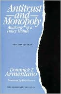 Dominick T. Armentano: Antitrust and Monopoly: Anatomy of a Policy Failure