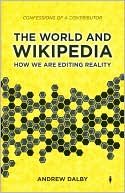 Book cover image of The World and Wikipedia: How We Are Editing Reality by Andrew Dalby