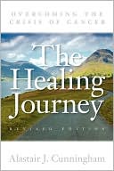 Book cover image of The Healing Journey: Overcoming the Crisis of Cancer by Alastair J. Cunningham