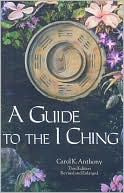 Carol K. Anthony: Guide to the I Ching