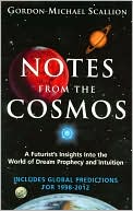 Gordon-Michael Scallion: Notes from the Cosmos: A Futurist's Insights into the World of Dream Prophecy and Intuition