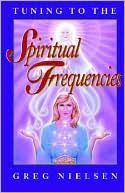 Greg Nielsen: Tuning to the Spiritual Frequencies