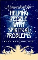 Emma Bragdon: A Sourcebook For Helping People With Spiritual Problems
