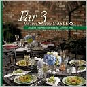 Book cover image of Par 3 Tea Time at the Masters: Relaxed Entertaining Augusta, Georgia Style, Vol. 3 by Junior League of Augusta staff