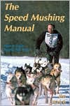 Jim Welch: Speed Mushing Manual: How to Train Racing Sled Dogs