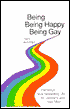 Book cover image of Being - Being Happy - Being Gay: Pathways to a Rewarding Life for Lesbians and Gay Men by Herrman