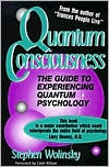Book cover image of Quantum Consciousness: The Guide to Experiencing Quantum Psychology by Stephen Wolinsky