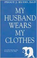 Book cover image of My Husband Wears My Clothes: Crossdressing from the Perspective of a Wife by Peggy J. Rudd